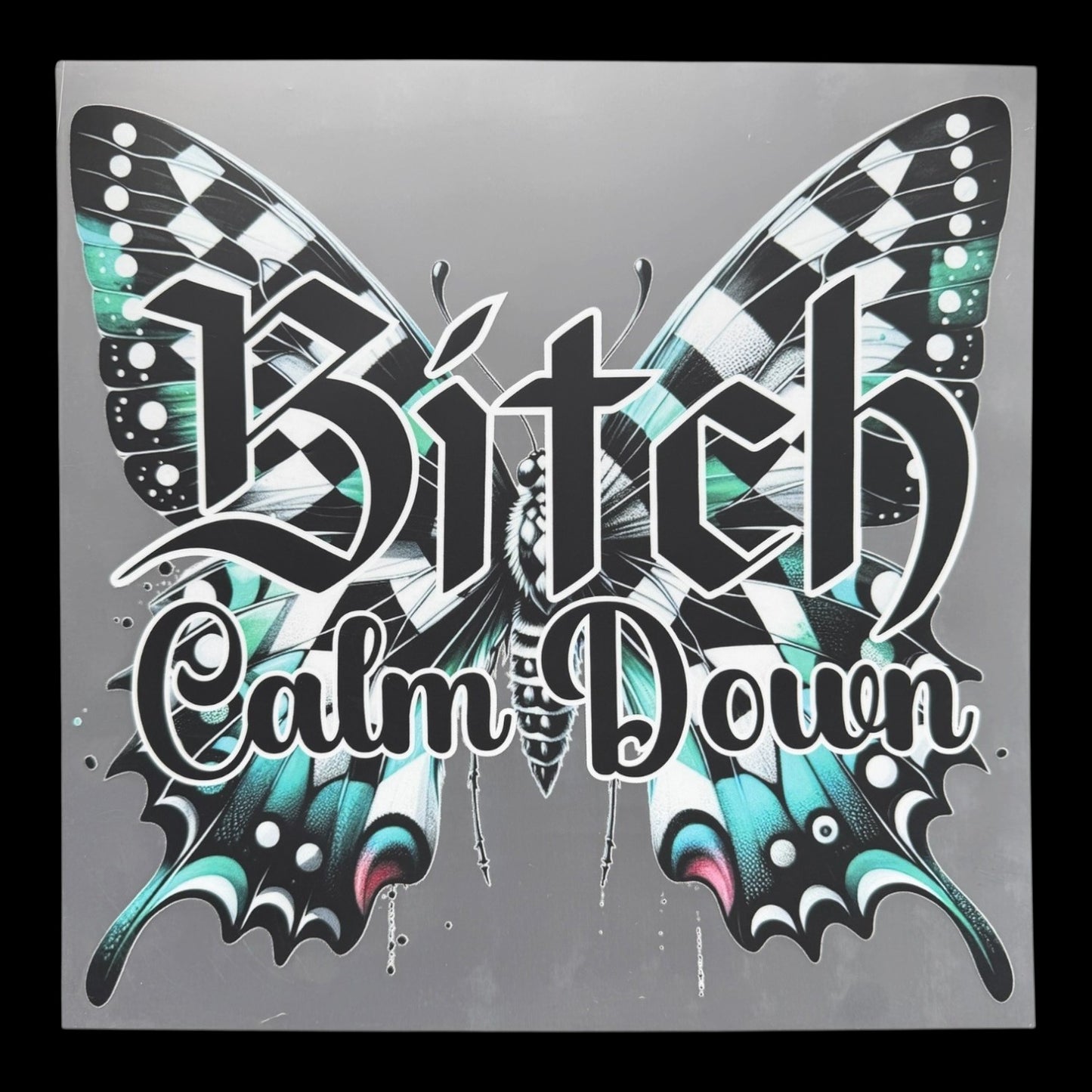 Bitch Calm Down Butterfly DTF Print