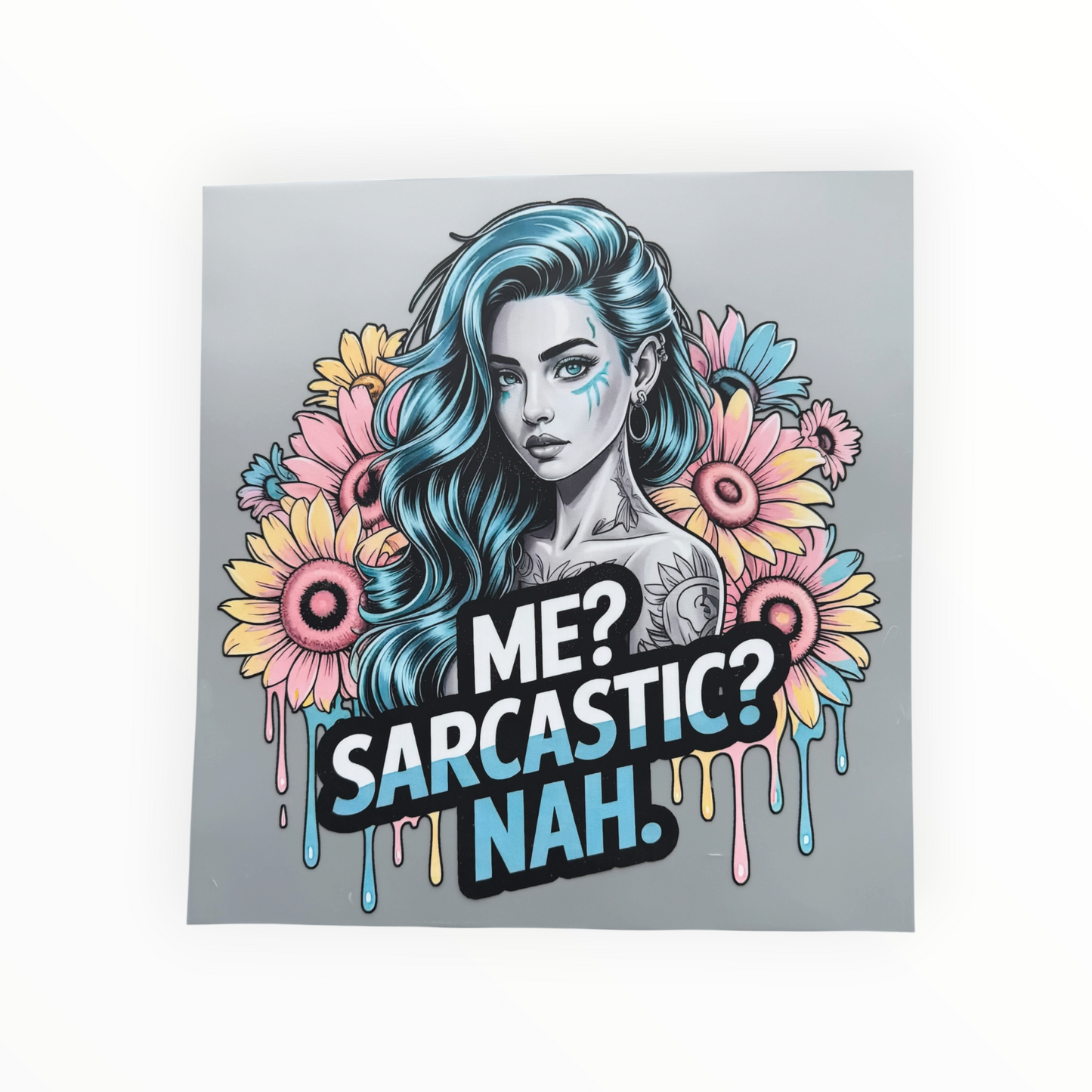 Me? Sarcastic? Nah Tattooed Girl Sunflower DTF Print