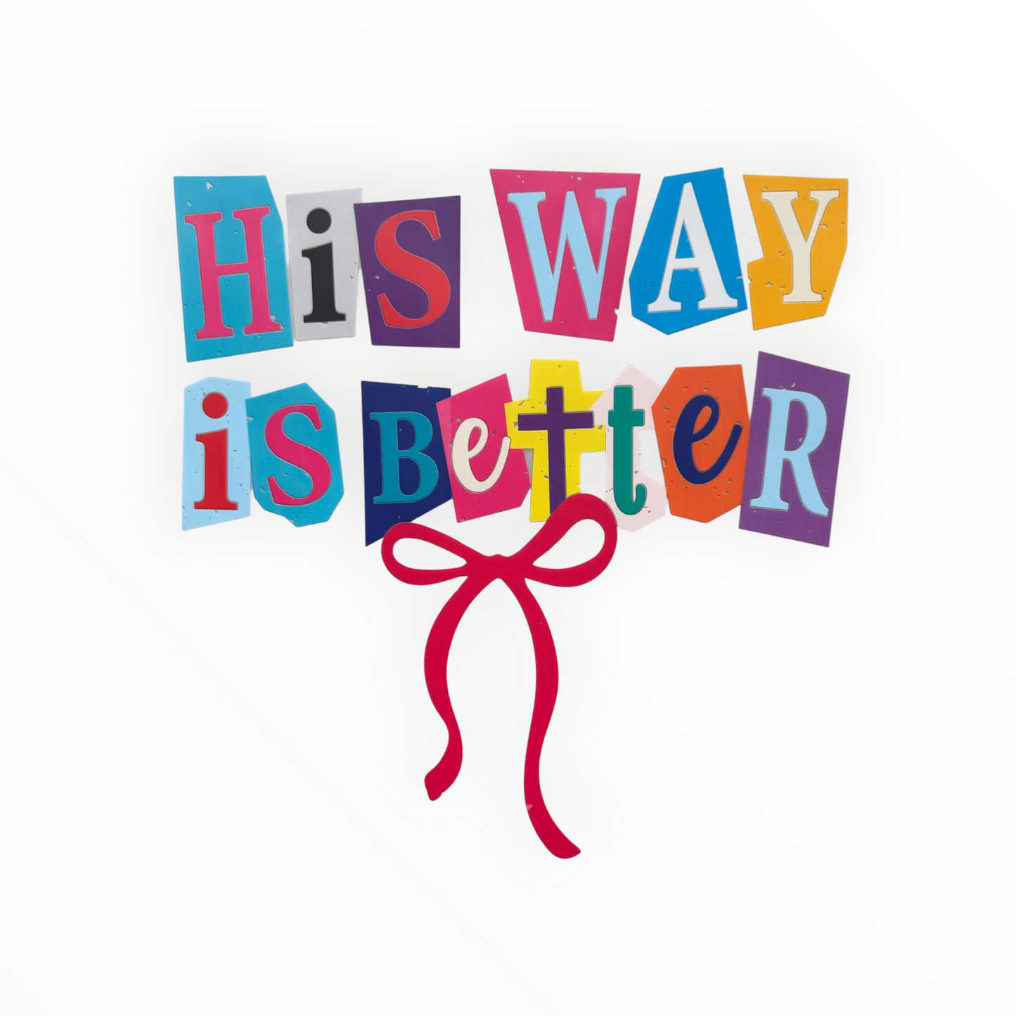 His Way Is Better Colorful Ransom Letter Cross Bow DTF Print