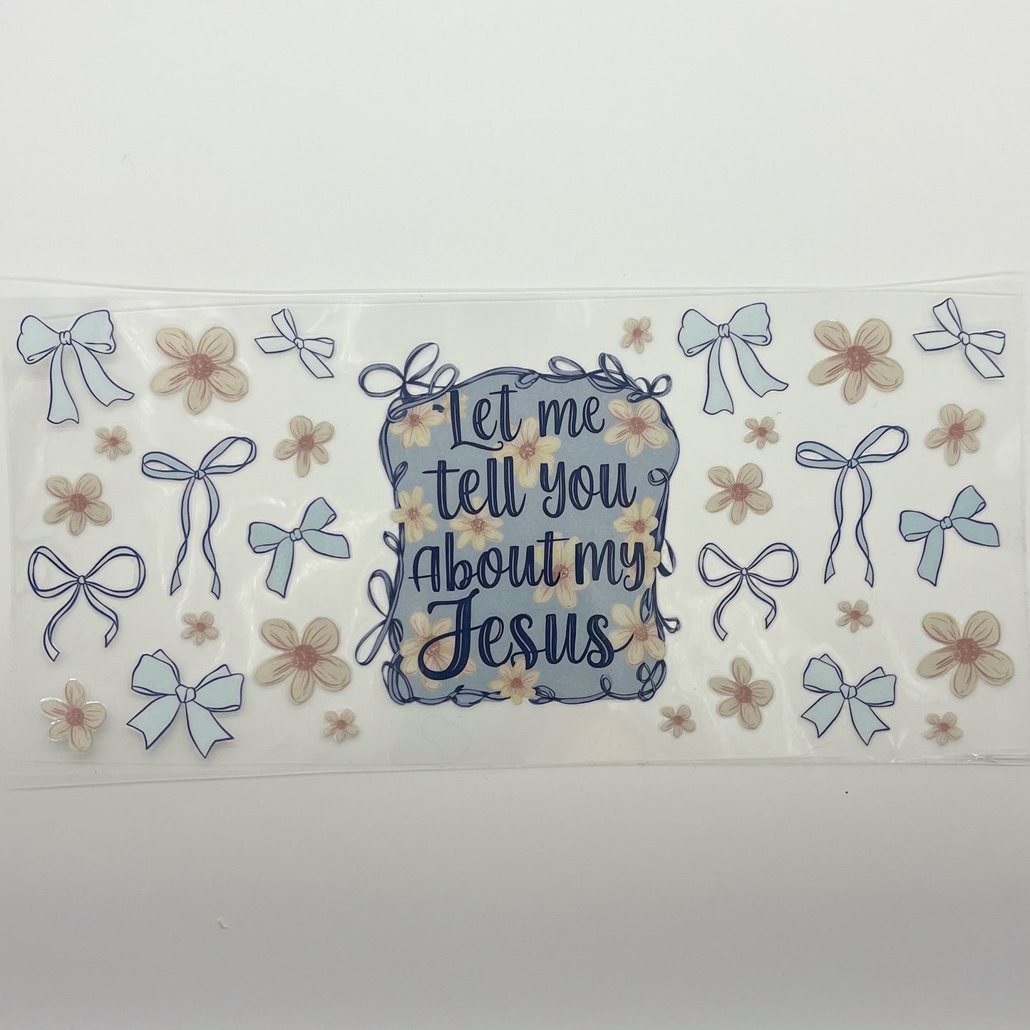 UV DTF Wrap 16oz - Let Me Tell You About My Jesus Bows Floral