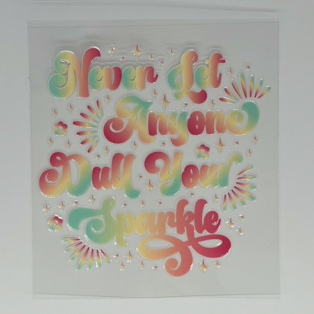 Never Let Anyone Dull Your Sparkle UV DTF Decal