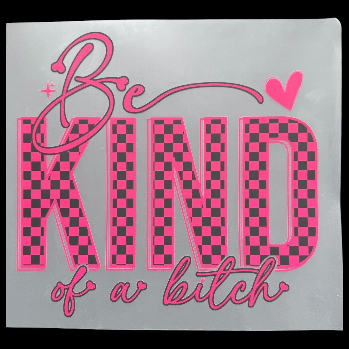 Be Kind of a Bitch DTF Print