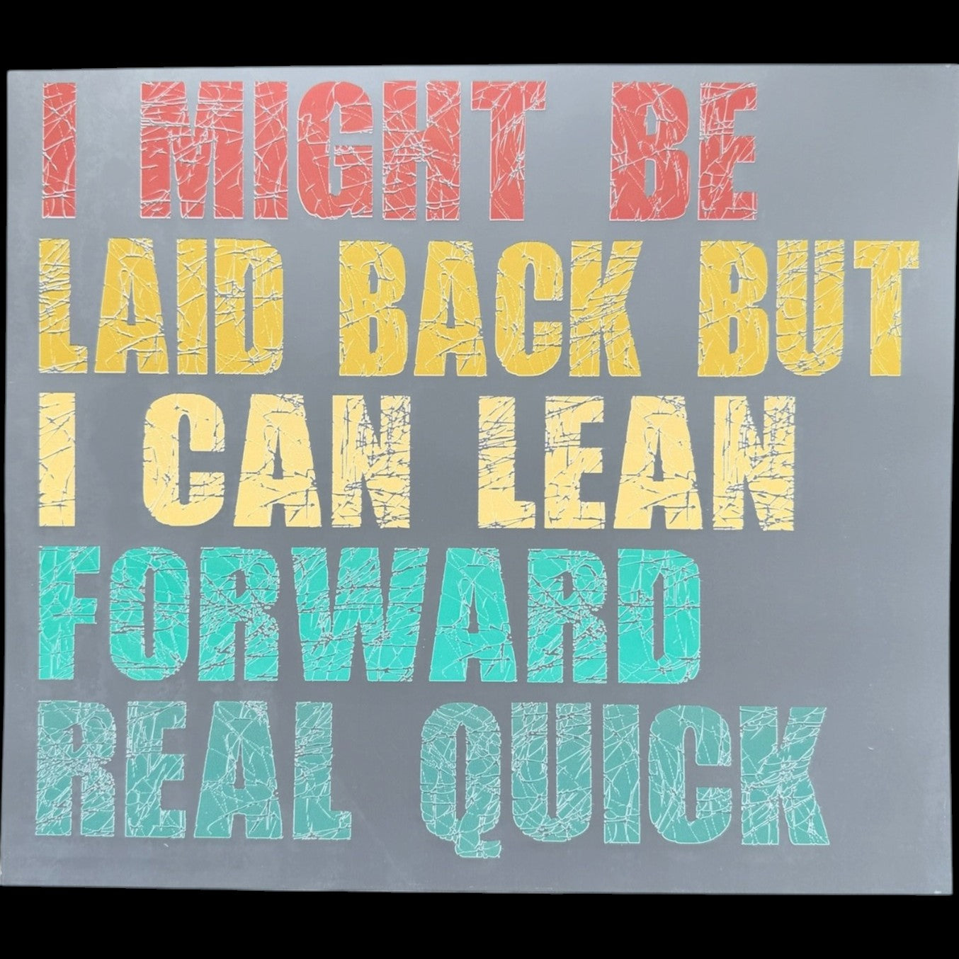 I Might Be Laid Back But I Can Lean Forward Real Quick DTF Print