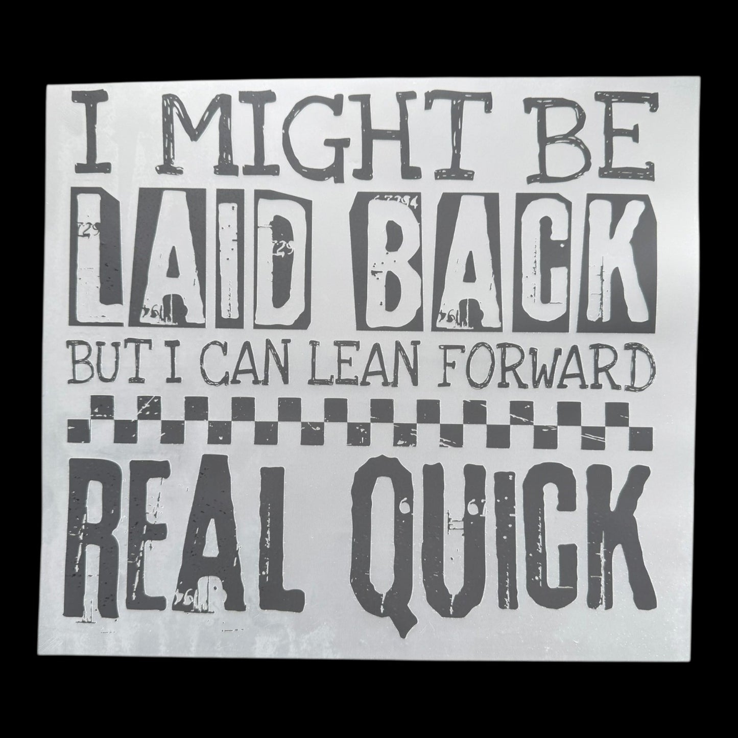 I Might Be Laid Back But I Can Lean Forward Real Quick Checkered DTF Print