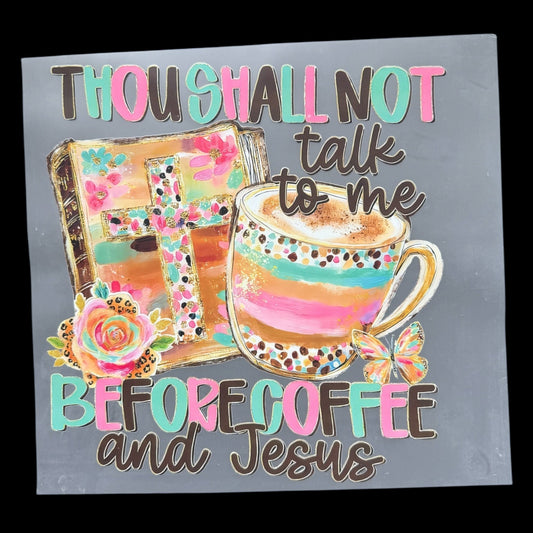 Thou Shall Not Talk to Me Before Coffee and Jesus DTF Print