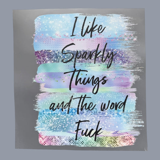 I Like Sparkly Things and the Word F*ck DTF Print