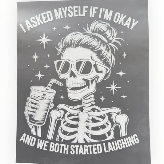 I Asked Myself If I'm Okay Skeleton DTF Print