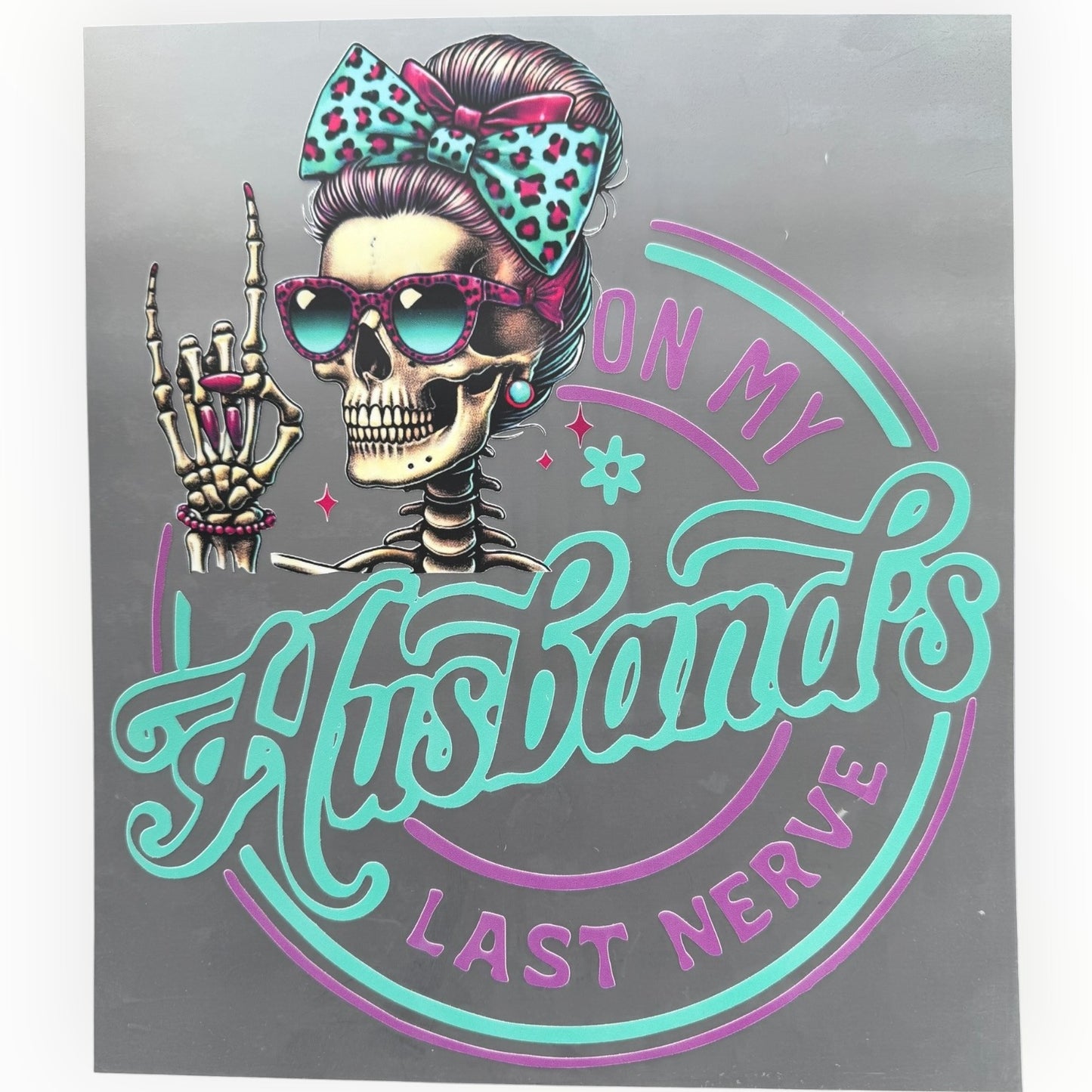 On My Husband's Last Nerve Skeleton DTF Print