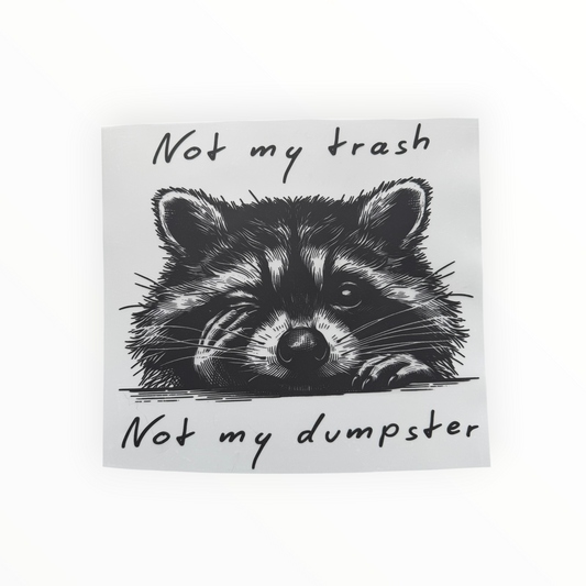 Not My Trash Not My Dumpster Raccoon DTF Print