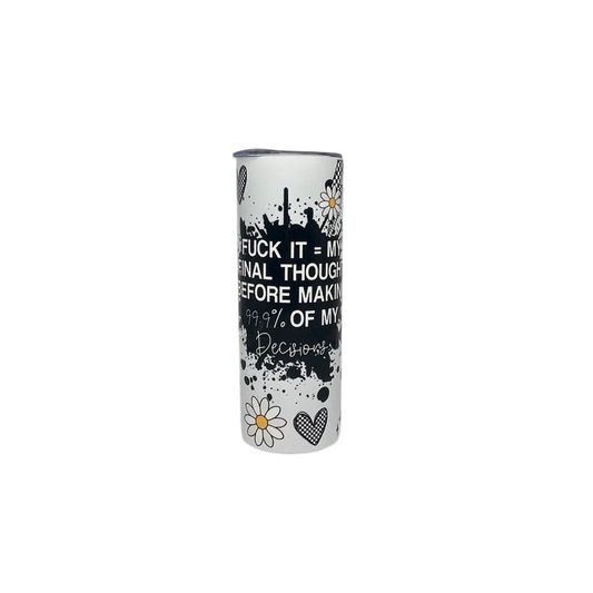 F*ck It — My Final Thought 20oz Skinny Tumbler