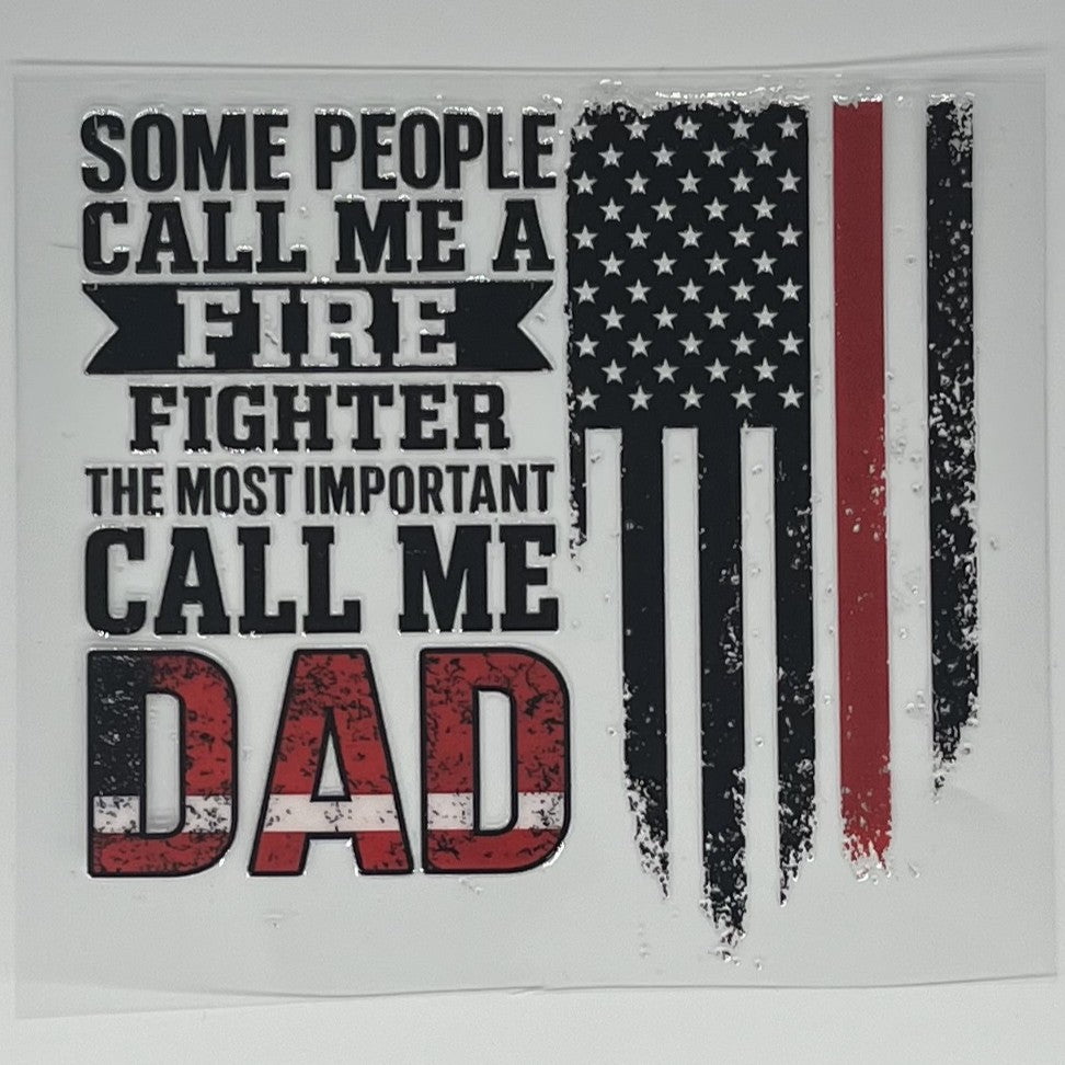 Some People Call Me a Firefighter — The Most Important Call Me Dad UV DTF Decal