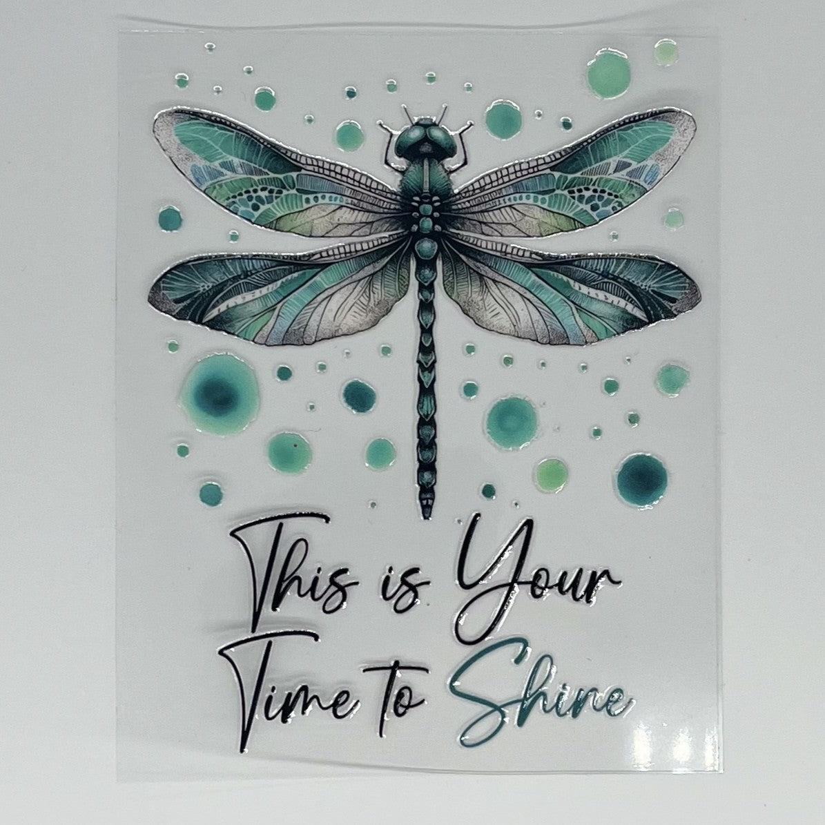 This Is Your Time to Shine Dragonfly UV DTF Decal