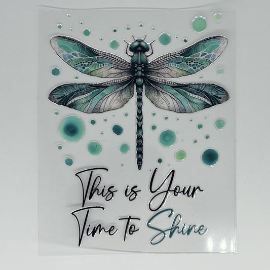 This Is Your Time to Shine Dragonfly UV DTF Decal